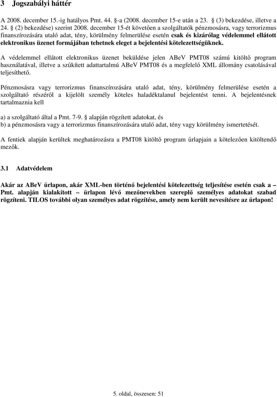 formájában tehetnek eleget a bejelentési kötelezettségüknek.