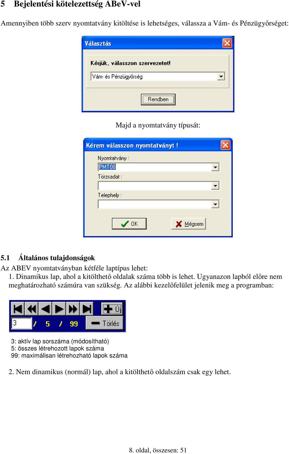Ugyanazon lapból elıre nem meghatározható számúra van szükség.