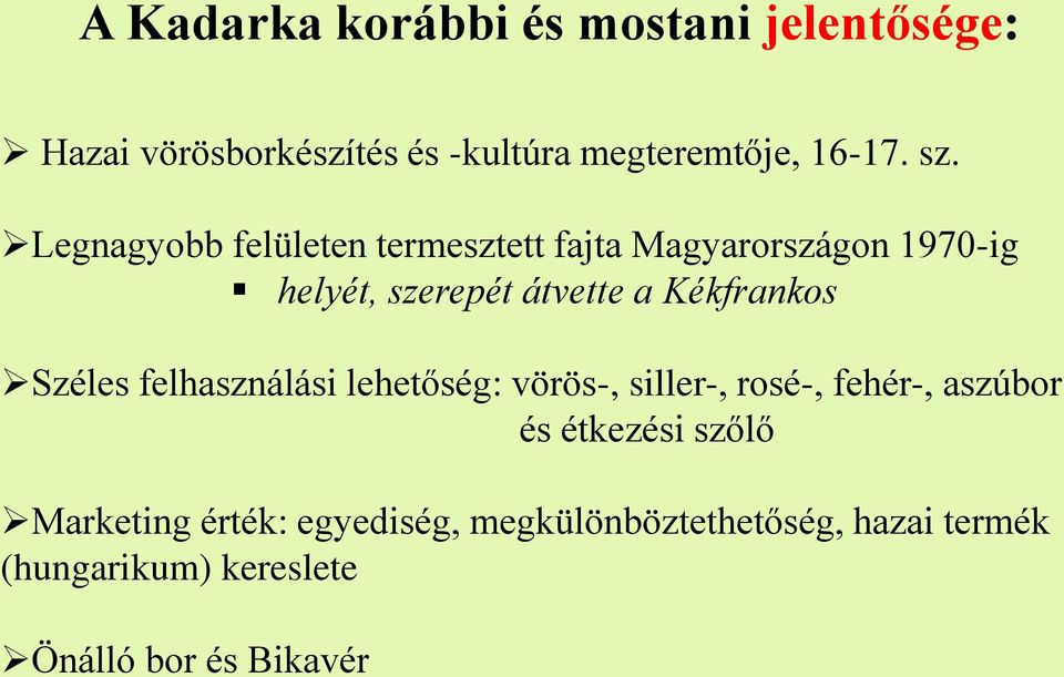 Kékfrankos Széles felhasználási lehetőség: vörös-, siller-, rosé-, fehér-, aszúbor és étkezési