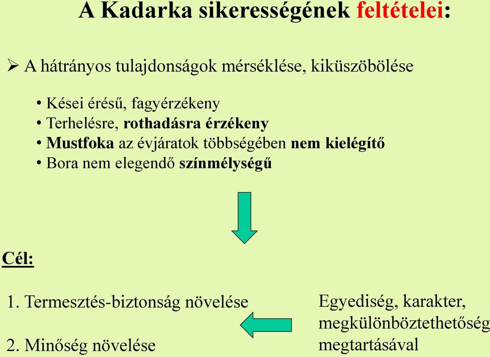 évjáratok többségében nem kielégítő Bora nem elegendő színmélységű Cél: 1.