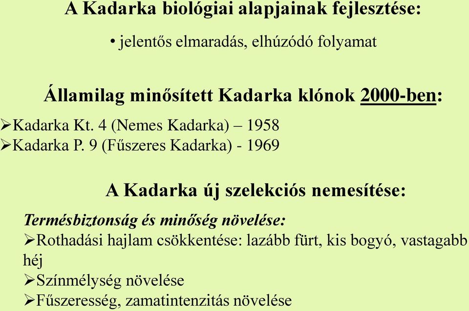 9 (Fűszeres Kadarka) - 1969 A Kadarka új szelekciós nemesítése: Termésbiztonság és minőség növelése: