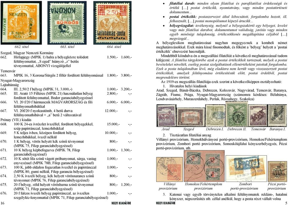 800,- Nyugat-Magyarország Lajtabánság 664. III. 2,50/2 f bélyeg (MPIK 31, 3.000,-) 1.000,- 3.200,- 665. III. Arató 15 Filléres (MPIK 21) használatlan bélyeg 2.