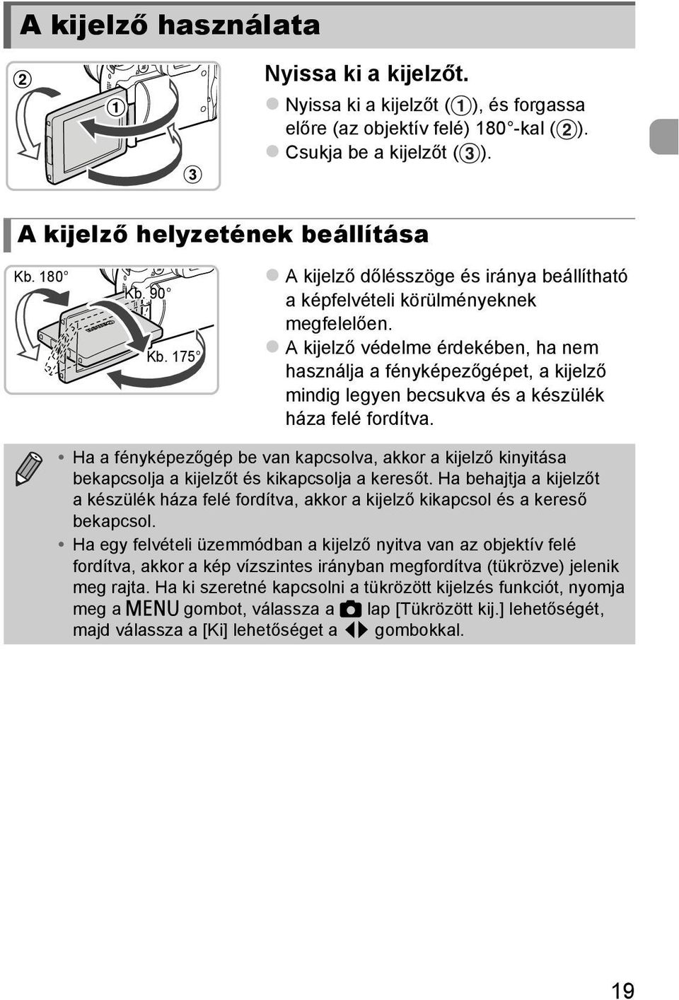 A kijelző védelme érdekében, ha nem használja a fényképezőgépet, a kijelző mindig legyen becsukva és a készülék háza felé fordítva.