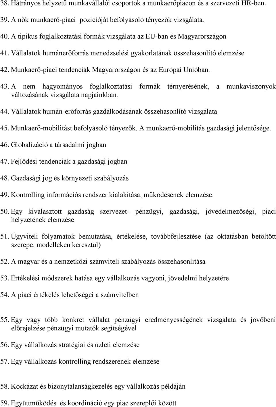 Munkaerő-piaci tendenciák Magyarországon és az Európai Unióban. 43. A nem hagyományos foglalkoztatási formák térnyerésének, a munkaviszonyok változásának vizsgálata napjainkban. 44.