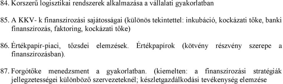 kockázati tőke) 86. Értékpapír-piaci, tőzsdei elemzések. Értékpapírok (kötvény részvény szerepe a finanszírozásban). 87.