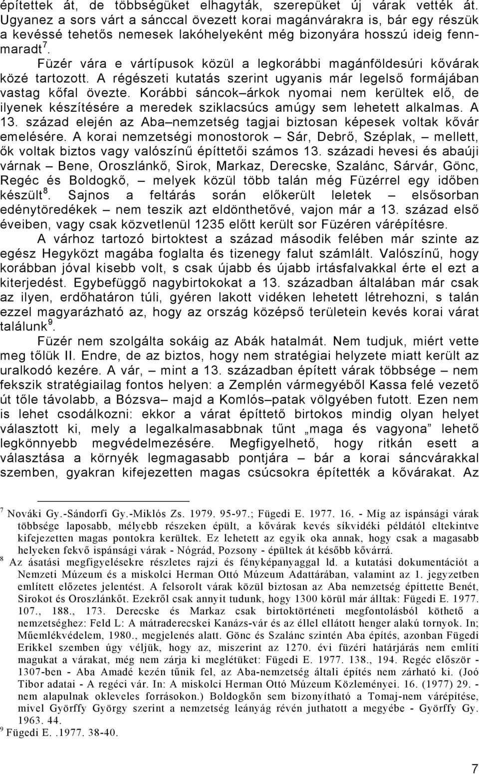Füzér vára e vártípusok közül a legkorábbi magánföldesúri kővárak közé tartozott. A régészeti kutatás szerint ugyanis már legelső formájában vastag kőfal övezte.