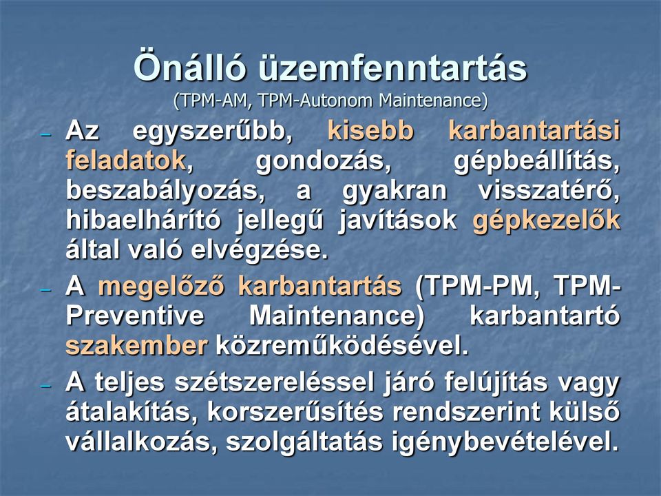 A megelőző karbantartás (TPM-PM, TPM- Preventive Maintenance) karbantartó szakember közreműködésével.