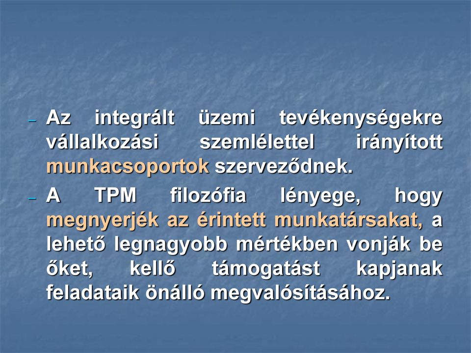 A TPM filozófia lényege, hogy megnyerjék az érintett munkatársakat,