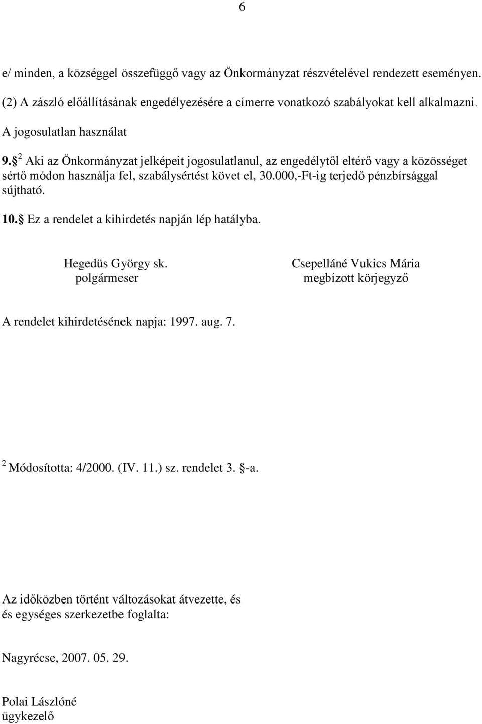 000,-Ft-ig terjedő pénzbírsággal sújtható. 10. Ez a rendelet a kihirdetés napján lép hatályba. Hegedüs György sk.