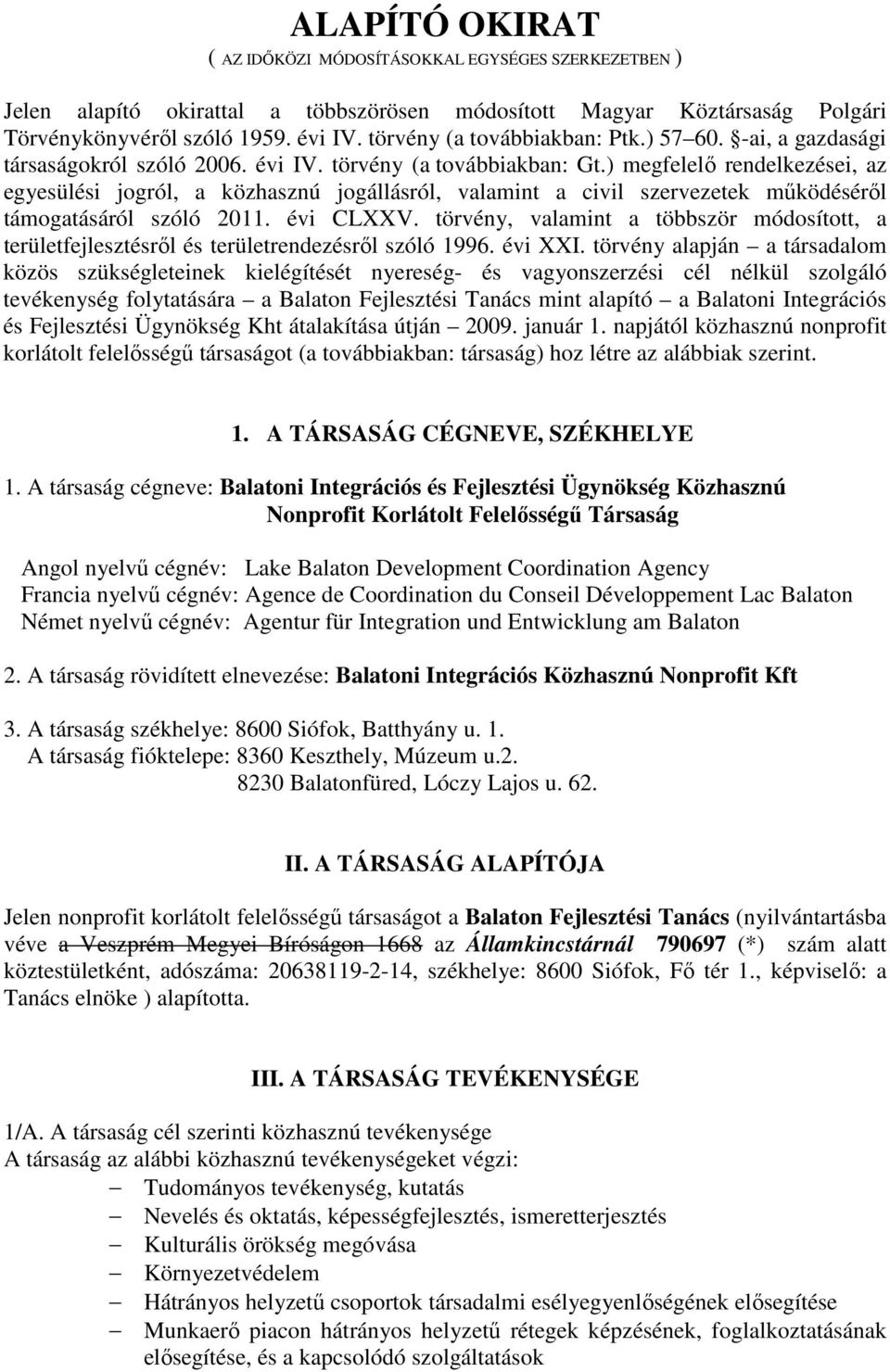 ) megfelelő rendelkezései, az egyesülési jogról, a közhasznú jogállásról, valamint a civil szervezetek működéséről támogatásáról szóló 2011. évi CLXXV.