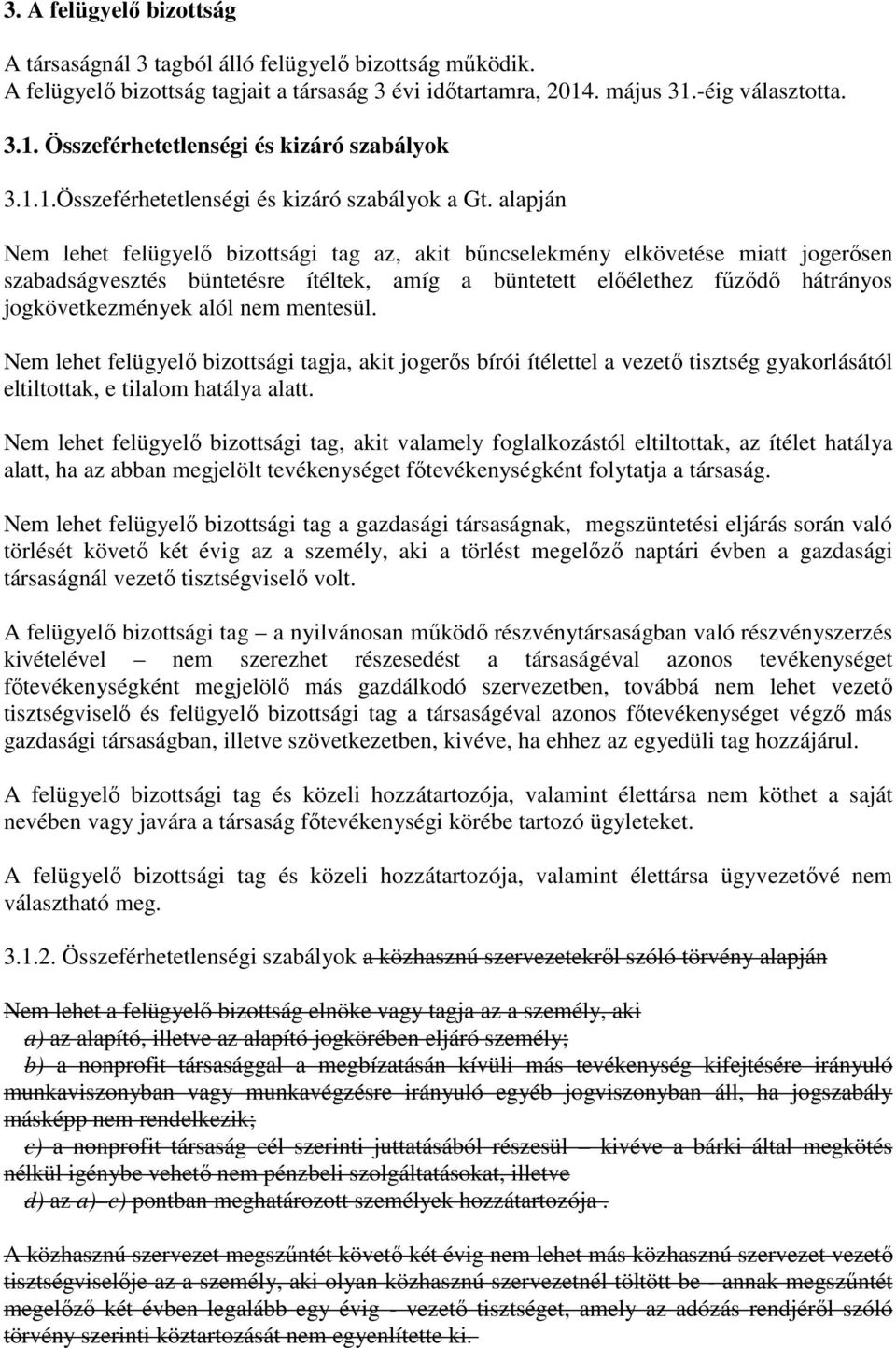 alapján Nem lehet felügyelő bizottsági tag az, akit bűncselekmény elkövetése miatt jogerősen szabadságvesztés büntetésre ítéltek, amíg a büntetett előélethez fűződő hátrányos jogkövetkezmények alól