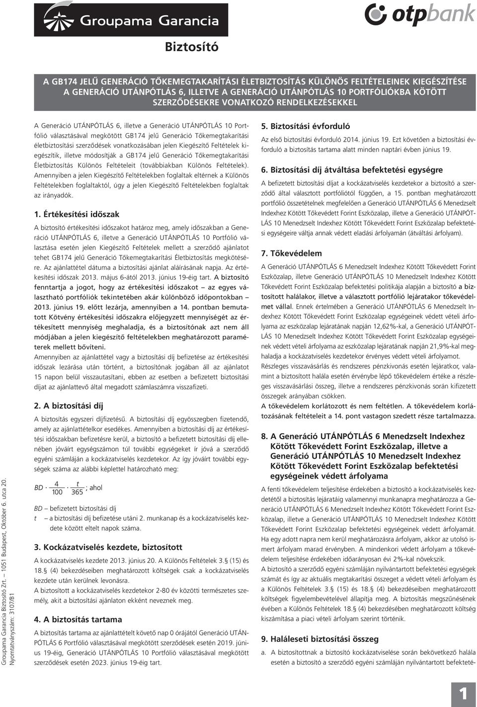 Nyomtatványszám: 3107/B1 A Generáció UTÁNPÓTLÁS 6, illetve a Generáció UTÁNPÓTLÁS 10 Portfólió választásával megkötött GB174 jelű Generáció Tőkemegtakarítási életbiztosítási szerződések