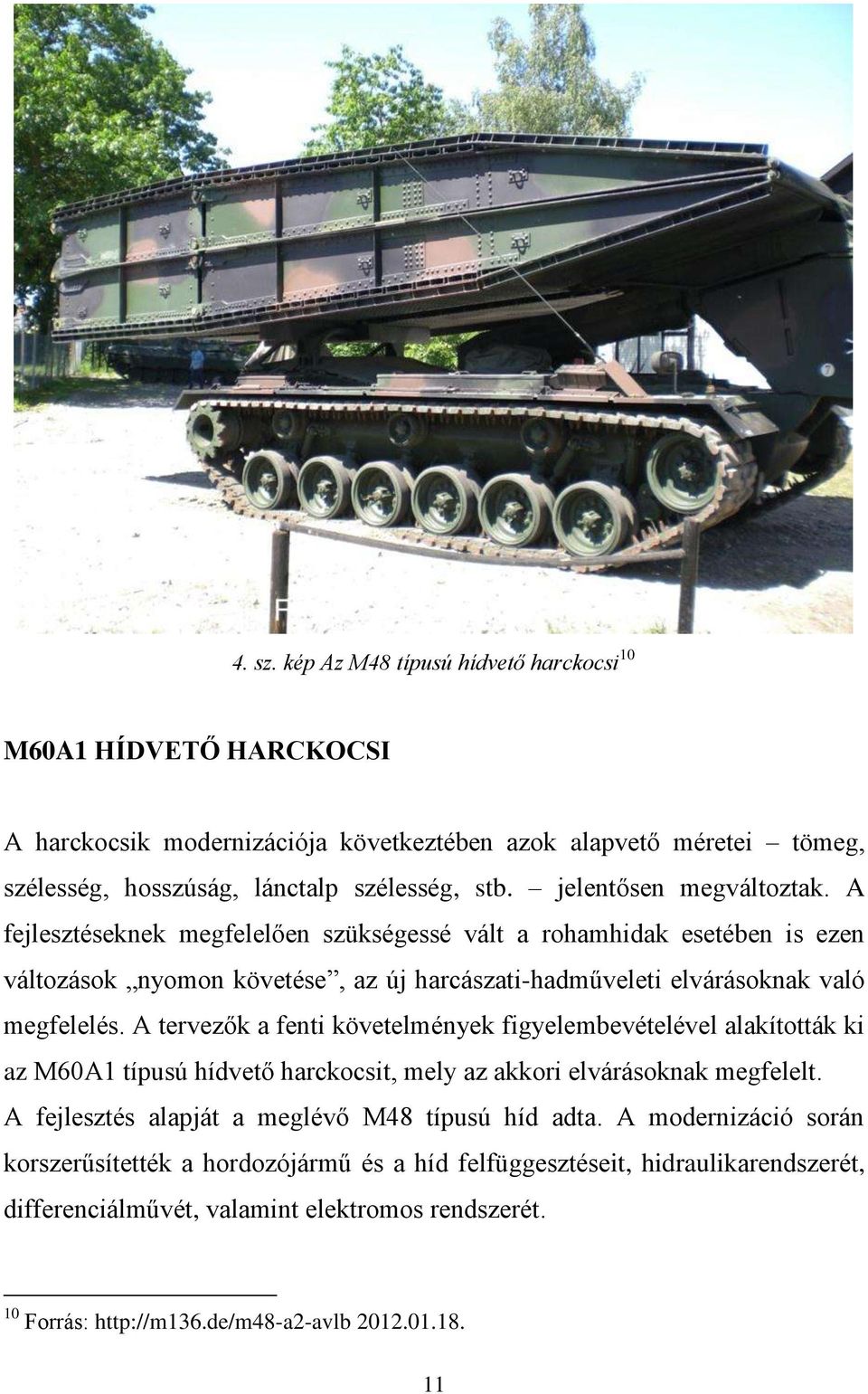 A tervezők a fenti követelmények figyelembevételével alakították ki az M60A1 típusú hídvető harckocsit, mely az akkori elvárásoknak megfelelt. A fejlesztés alapját a meglévő M48 típusú híd adta.