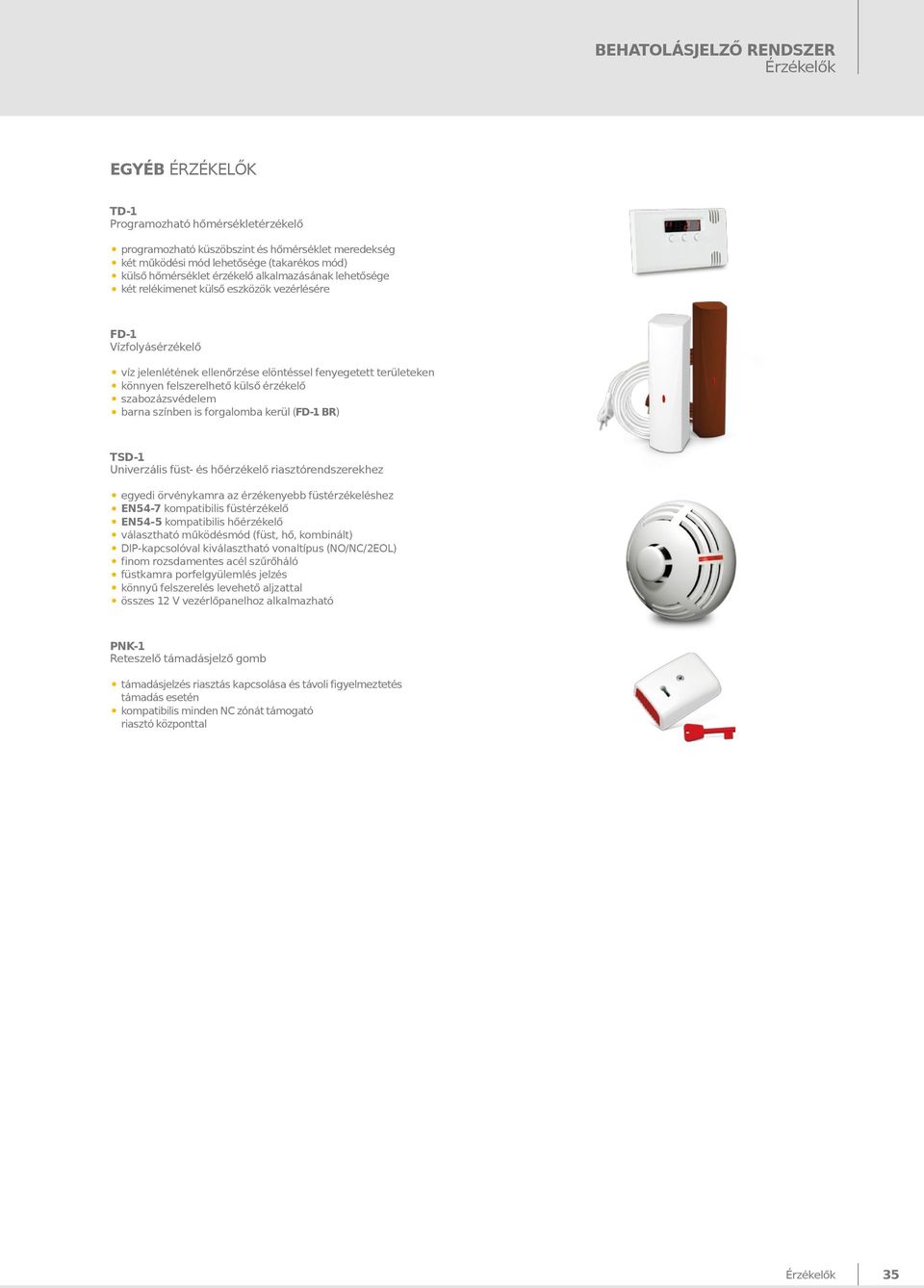 érzékelő szabozázsvédelem barna színben is forgalomba kerül (FD-1 BR) TSD-1 Univerzális füst- és hőérzékelő riasztórendszerekhez egyedi örvénykamra az érzékenyebb füstérzékeléshez EN54-7 kompatibilis