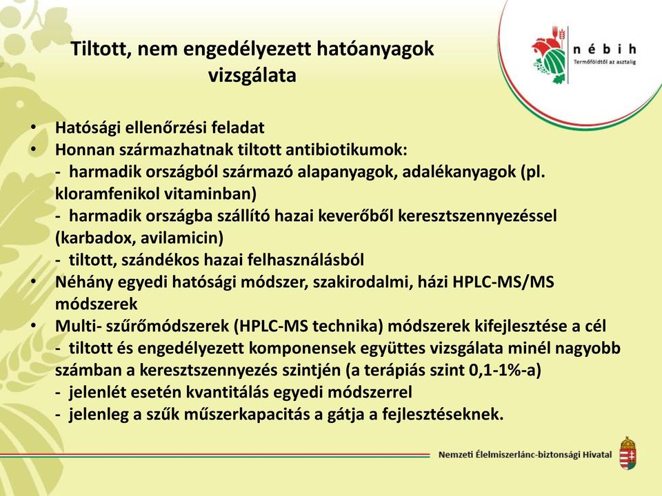 hatósági módszer, szakirodalmi, házi HPLC-MS/MS módszerek Multi- szűrőmódszerek (HPLC-MS technika) módszerek kifejlesztése a cél - tiltott és engedélyezett komponensek együttes