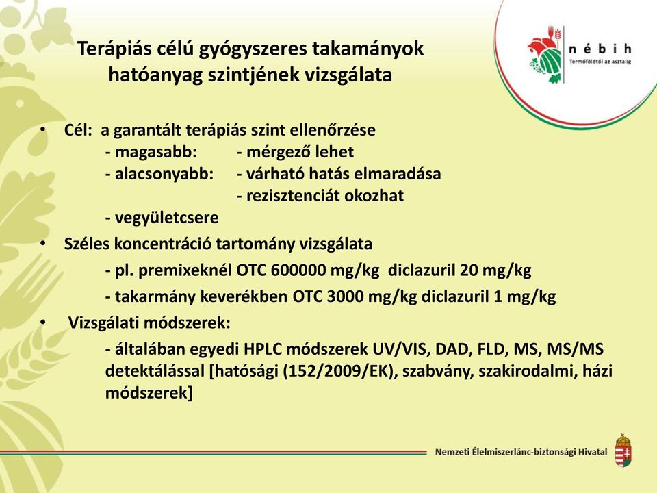 premixeknél OTC 600000 mg/kg diclazuril 20 mg/kg - takarmány keverékben OTC 3000 mg/kg diclazuril 1 mg/kg Vizsgálati módszerek: -
