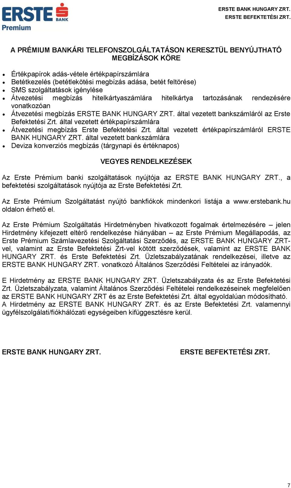 által vezetett bankszámláról az Erste Befektetési Zrt. által vezetett értékpapírszámlára Átvezetési megbízás Erste Befektetési Zrt. által vezetett értékpapírszámláról ERSTE BANK HUNGARY ZRT.