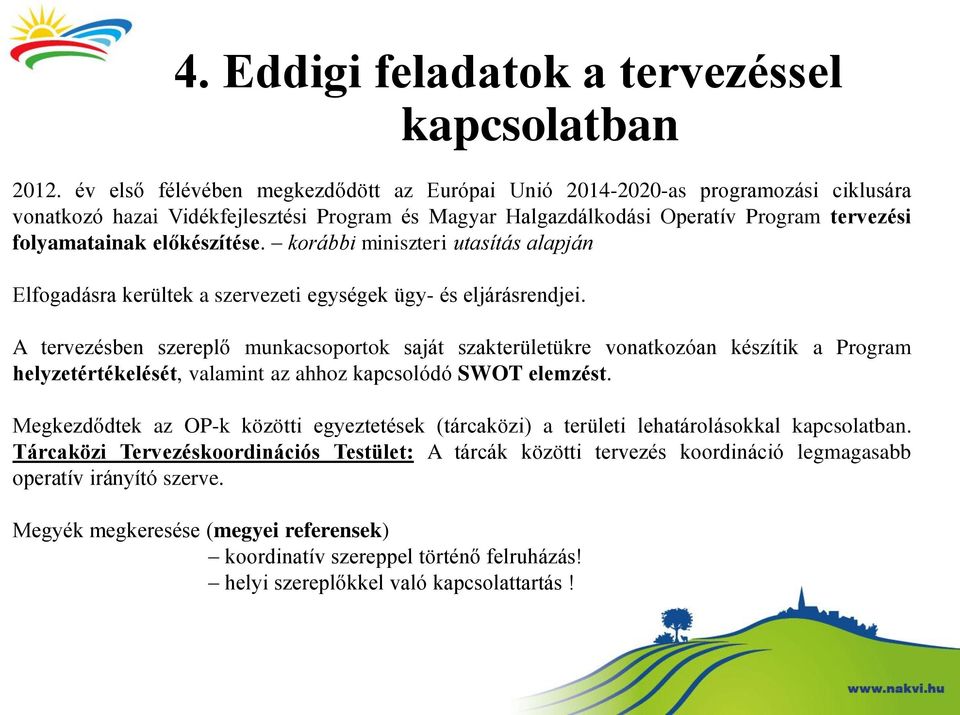 előkészítése. korábbi miniszteri utasítás alapján Elfogadásra kerültek a szervezeti egységek ügy- és eljárásrendjei.