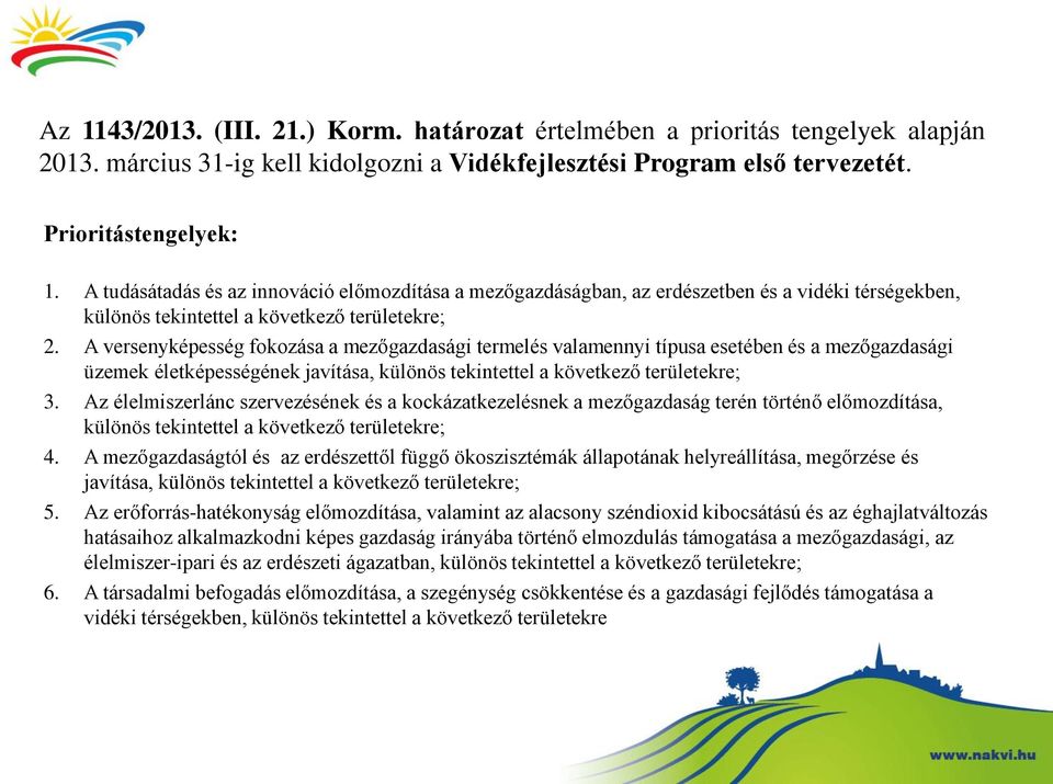 A versenyképesség fokozása a mezőgazdasági termelés valamennyi típusa esetében és a mezőgazdasági üzemek életképességének javítása, különös tekintettel a következő területekre; 3.