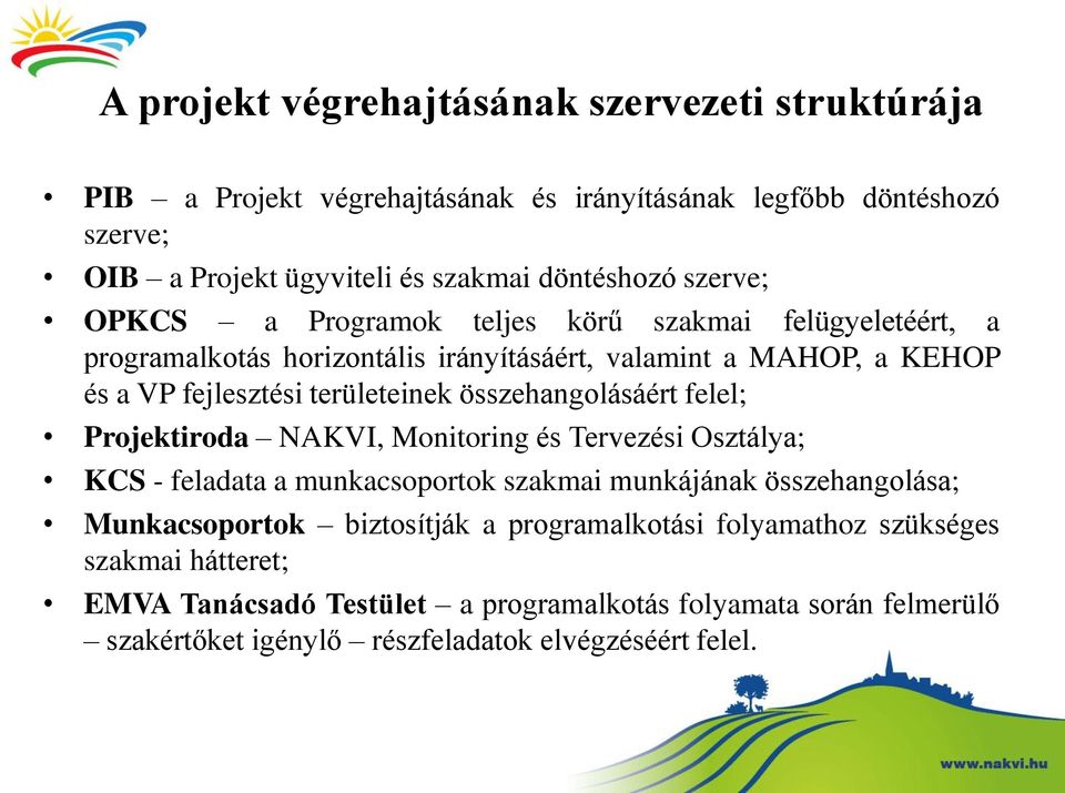 összehangolásáért felel; Projektiroda NAKVI, Monitoring és Tervezési Osztálya; KCS - feladata a munkacsoportok szakmai munkájának összehangolása; Munkacsoportok