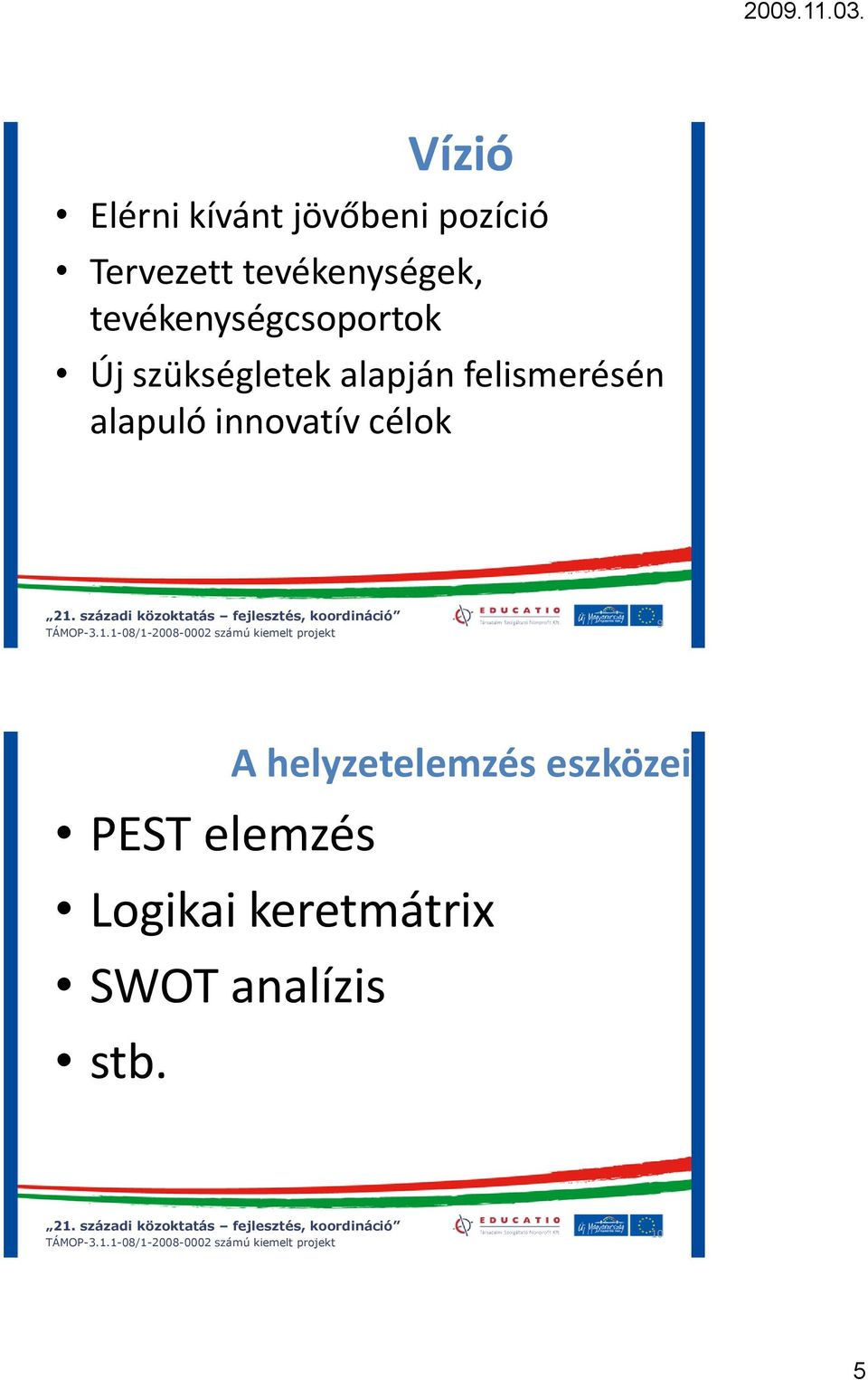 alapján felismerésén alapuló innovatív célok 9 A