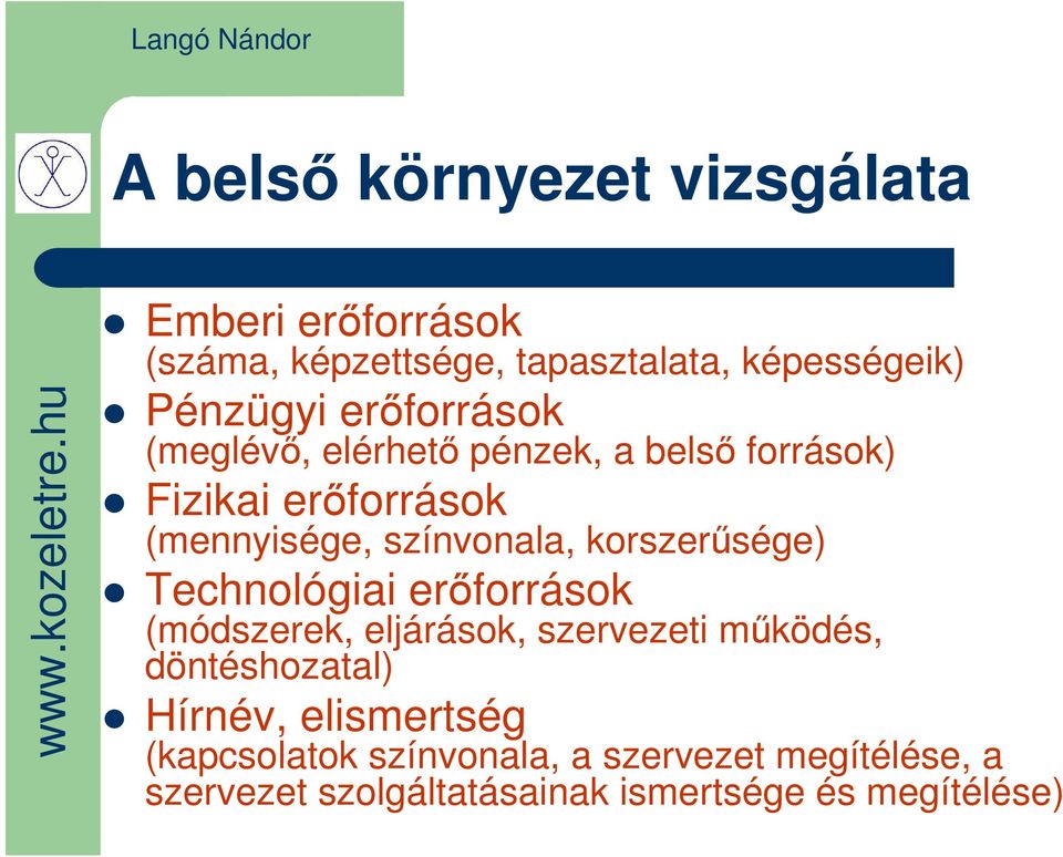 korszerősége) Technológiai erıforrások (módszerek, eljárások, szervezeti mőködés, döntéshozatal) Hírnév,