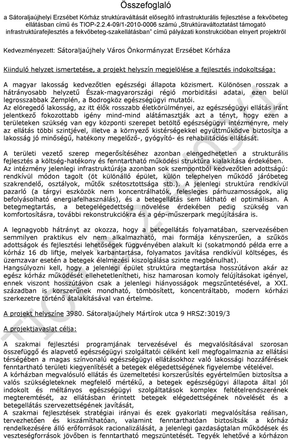 Önkormányzat Erzsébet Kórháza Kiinduló helyzet ismertetése, a projekt helyszín megjelölése a fejlesztés indokoltsága: A magyar lakosság kedvezőtlen egészségi állapota közismert.