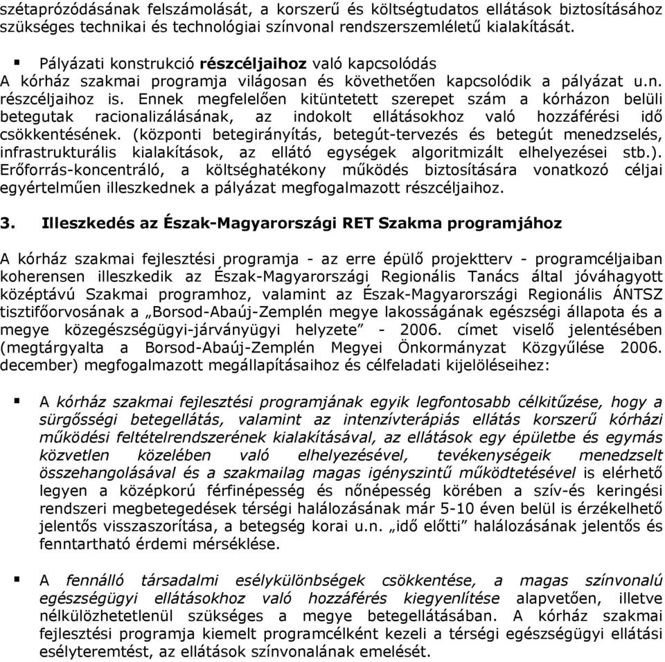 Ennek megfelelően kitüntetett szerepet szám a kórházon belüli betegutak racionalizálásának, az indokolt ellátásokhoz való hozzáférési idő csökkentésének.