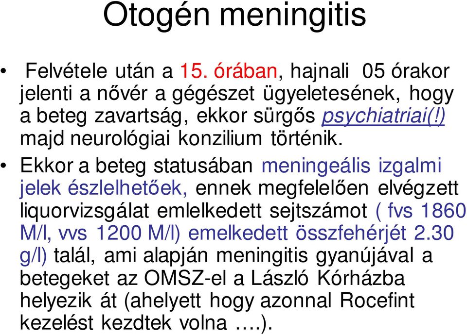 ) majd neurológiai konzilium történik.