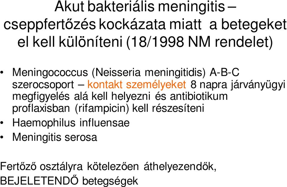 járványügyi megfigyelés alá kell helyezni és antibiotikum proflaxisban (rifampicin) kell részesíteni