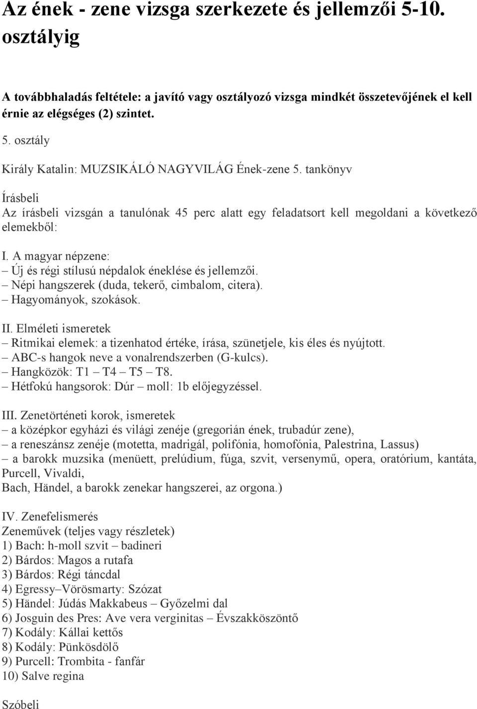 Népi hangszerek (duda, tekerő, cimbalom, citera). Hagyományok, szokások. II. Elméleti ismeretek Ritmikai elemek: a tizenhatod értéke, írása, szünetjele, kis éles és nyújtott.