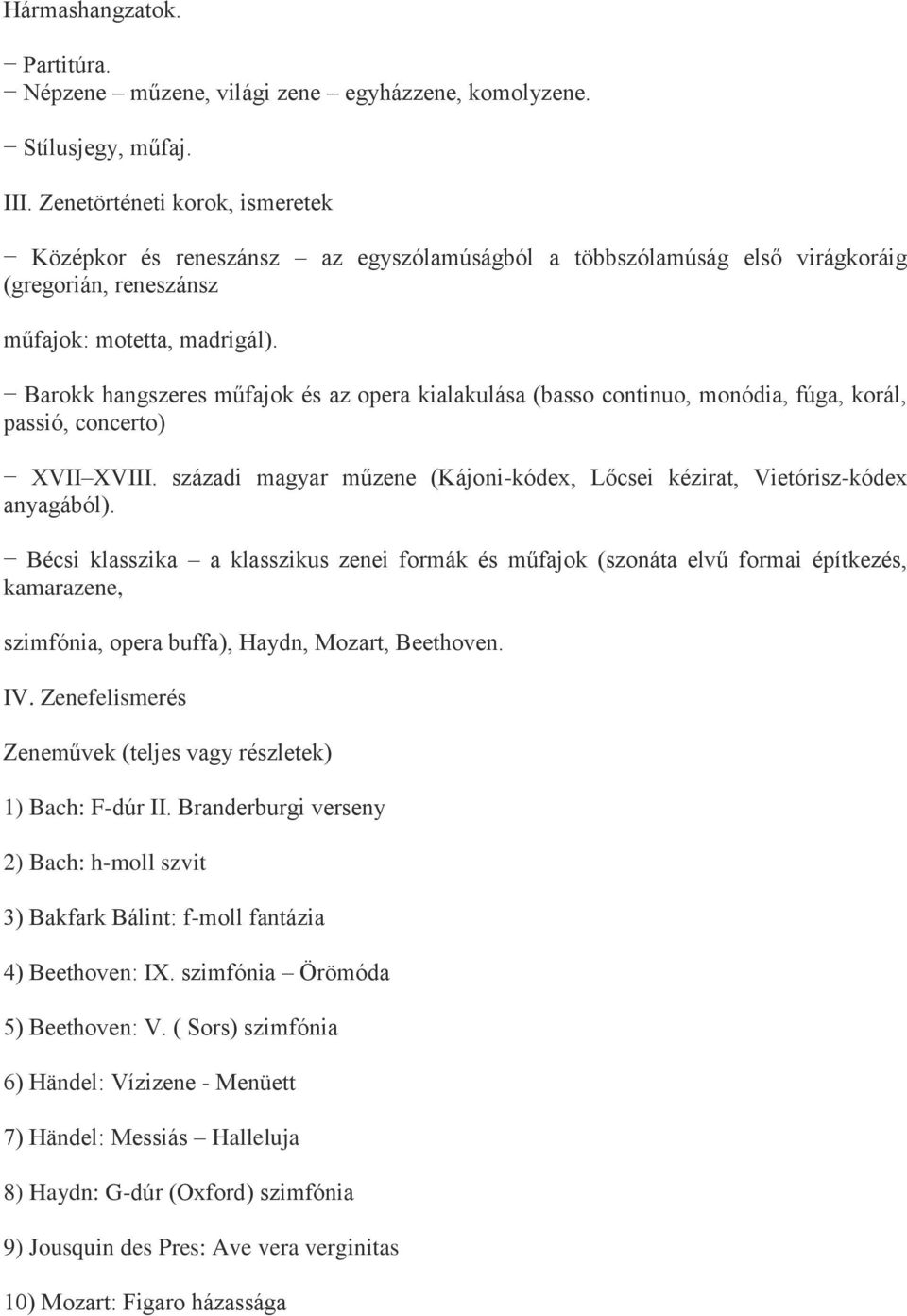 Barokk hangszeres műfajok és az opera kialakulása (basso continuo, monódia, fúga, korál, passió, concerto) XVII XVIII. századi magyar műzene (Kájoni-kódex, Lőcsei kézirat, Vietórisz-kódex anyagából).