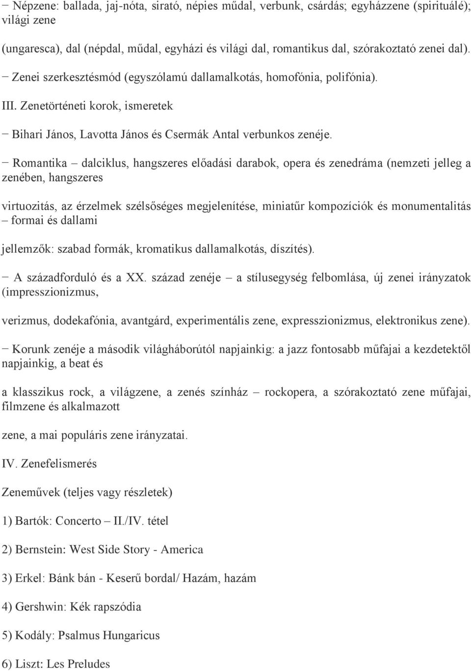 Romantika dalciklus, hangszeres előadási darabok, opera és zenedráma (nemzeti jelleg a zenében, hangszeres virtuozitás, az érzelmek szélsőséges megjelenítése, miniatűr kompozíciók és monumentalitás