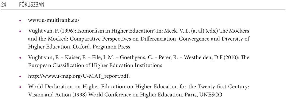 Oxford, Pergamon Press Vught van, F. Kaiser, F. File, J. M. Goethgens, C. Peter, R. Westheiden, D.F.(2010): The European Classification of Higher Education Institutions http://www.