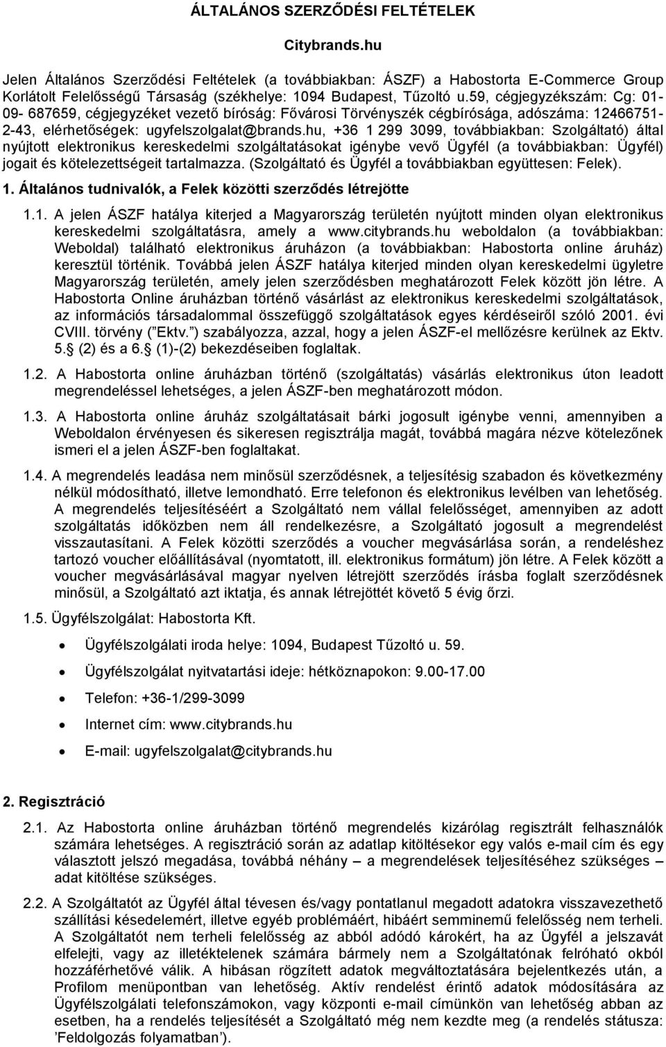 59, cégjegyzékszám: Cg: 01-09- 687659, cégjegyzéket vezető bíróság: Fővárosi Törvényszék cégbírósága, adószáma: 12466751-2-43, elérhetőségek: ugyfelszolgalat@brands.