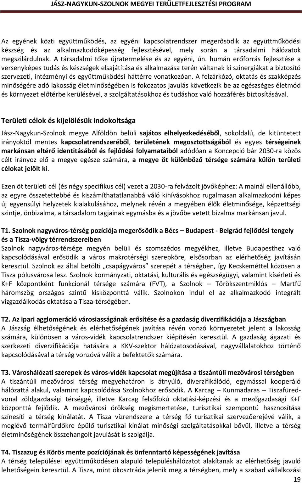 humán erőforrás fejlesztése a versenyképes tudás és készségek elsajátítása és alkalmazása terén váltanak ki szinergiákat a biztosító szervezeti, intézményi és együttműködési háttérre vonatkozóan.