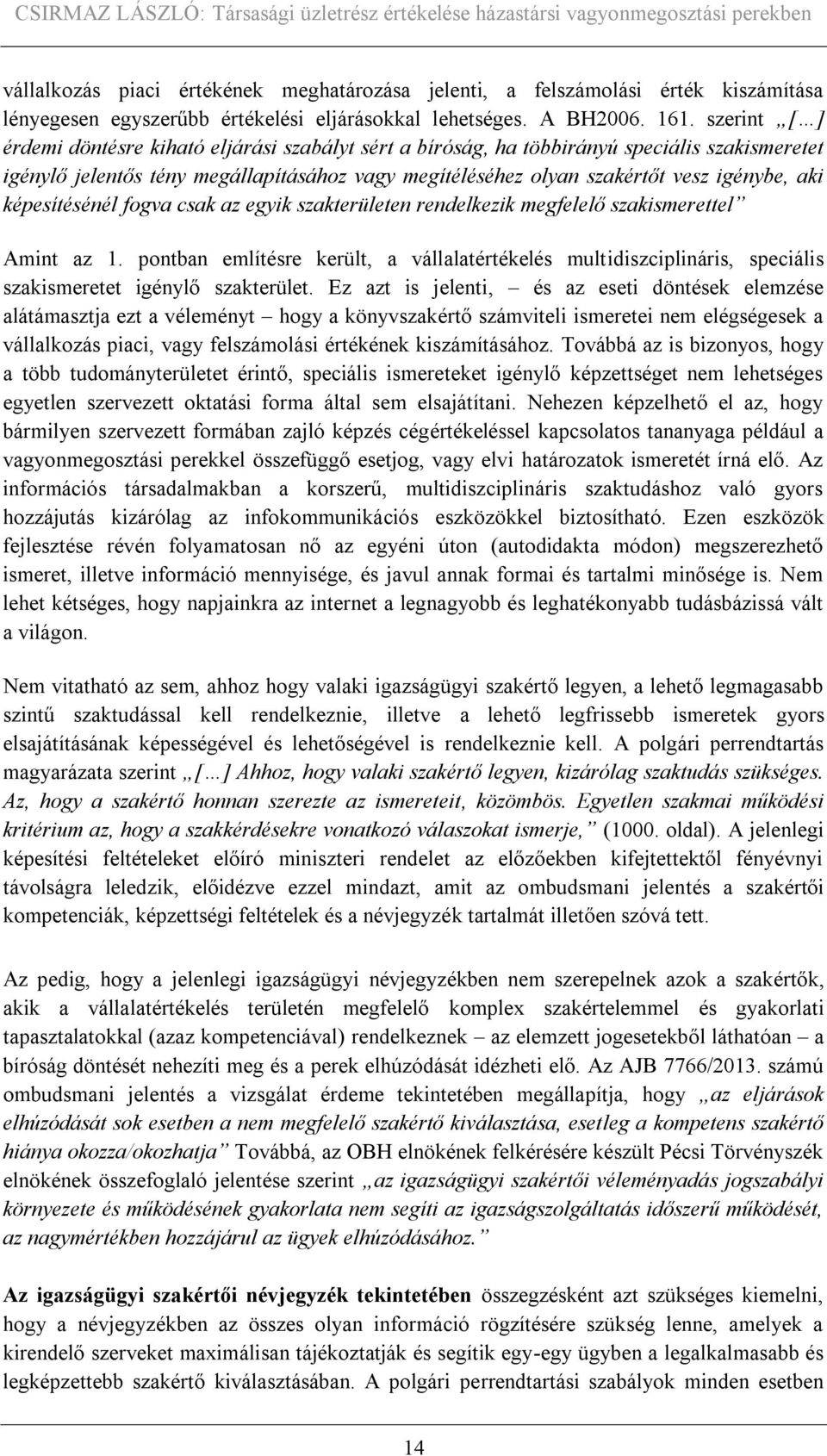 képesítésénél fogva csak az egyik szakterületen rendelkezik megfelelő szakismerettel Amint az 1.
