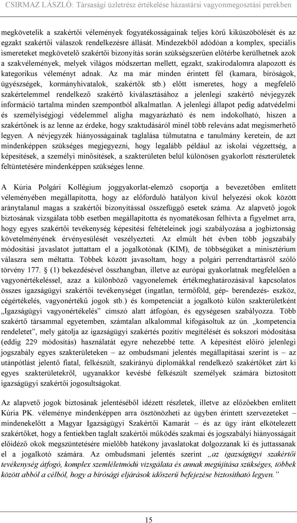 szakirodalomra alapozott és kategorikus véleményt adnak. Az ma már minden érintett fél (kamara, bíróságok, ügyészségek, kormányhivatalok, szakértők stb.