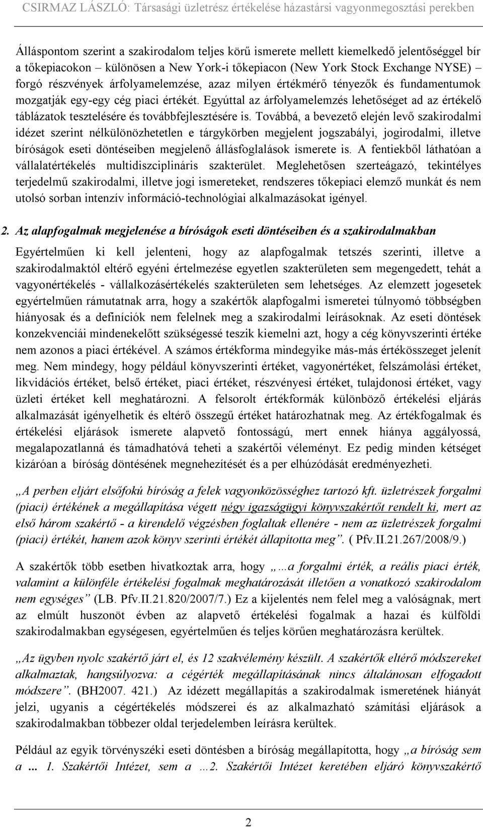 Egyúttal az árfolyamelemzés lehetőséget ad az értékelő táblázatok tesztelésére és továbbfejlesztésére is.