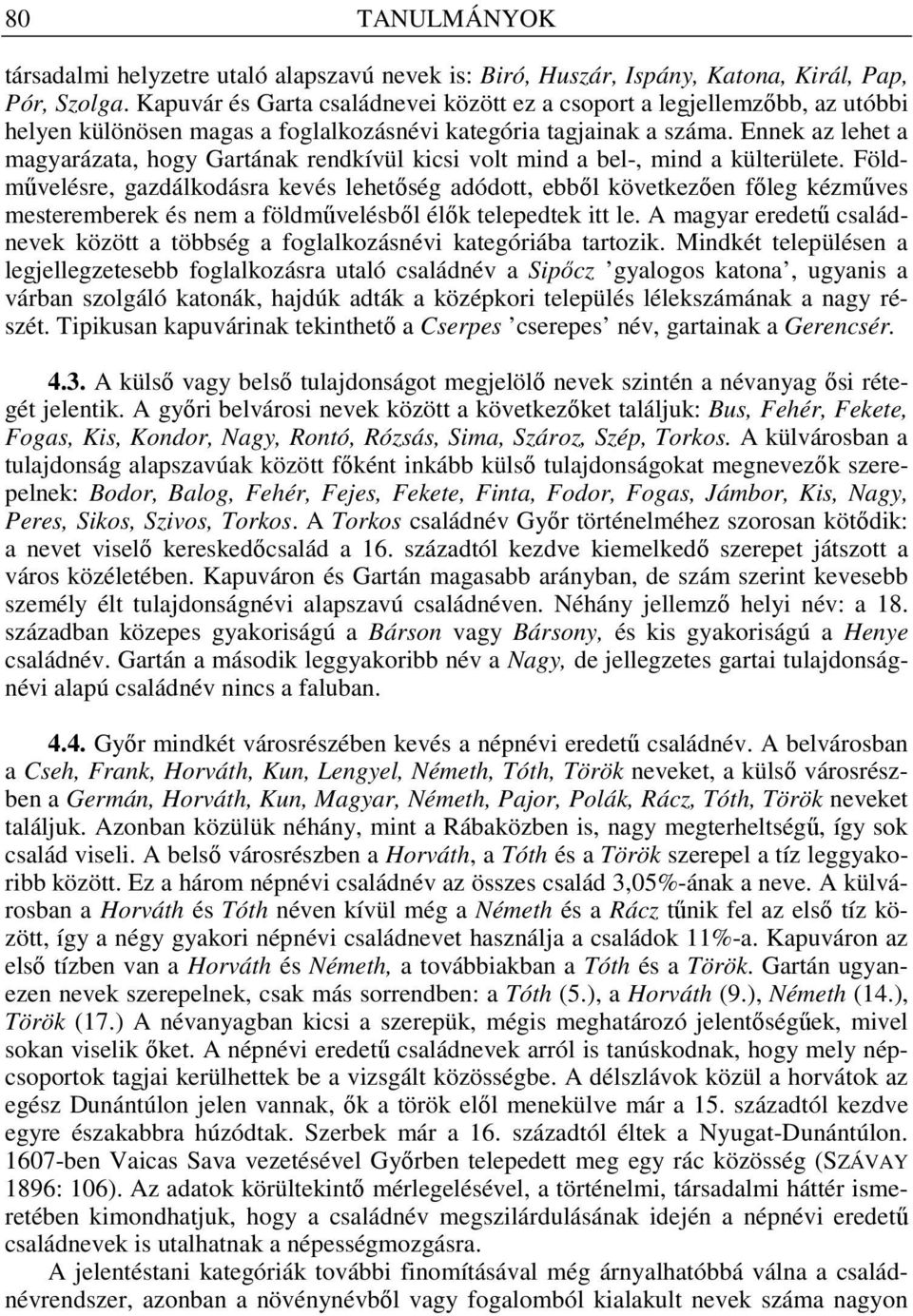 Ennek az lehet a magyarázata, hogy Gartának rendkívül kicsi volt mind a bel-, mind a külterülete.
