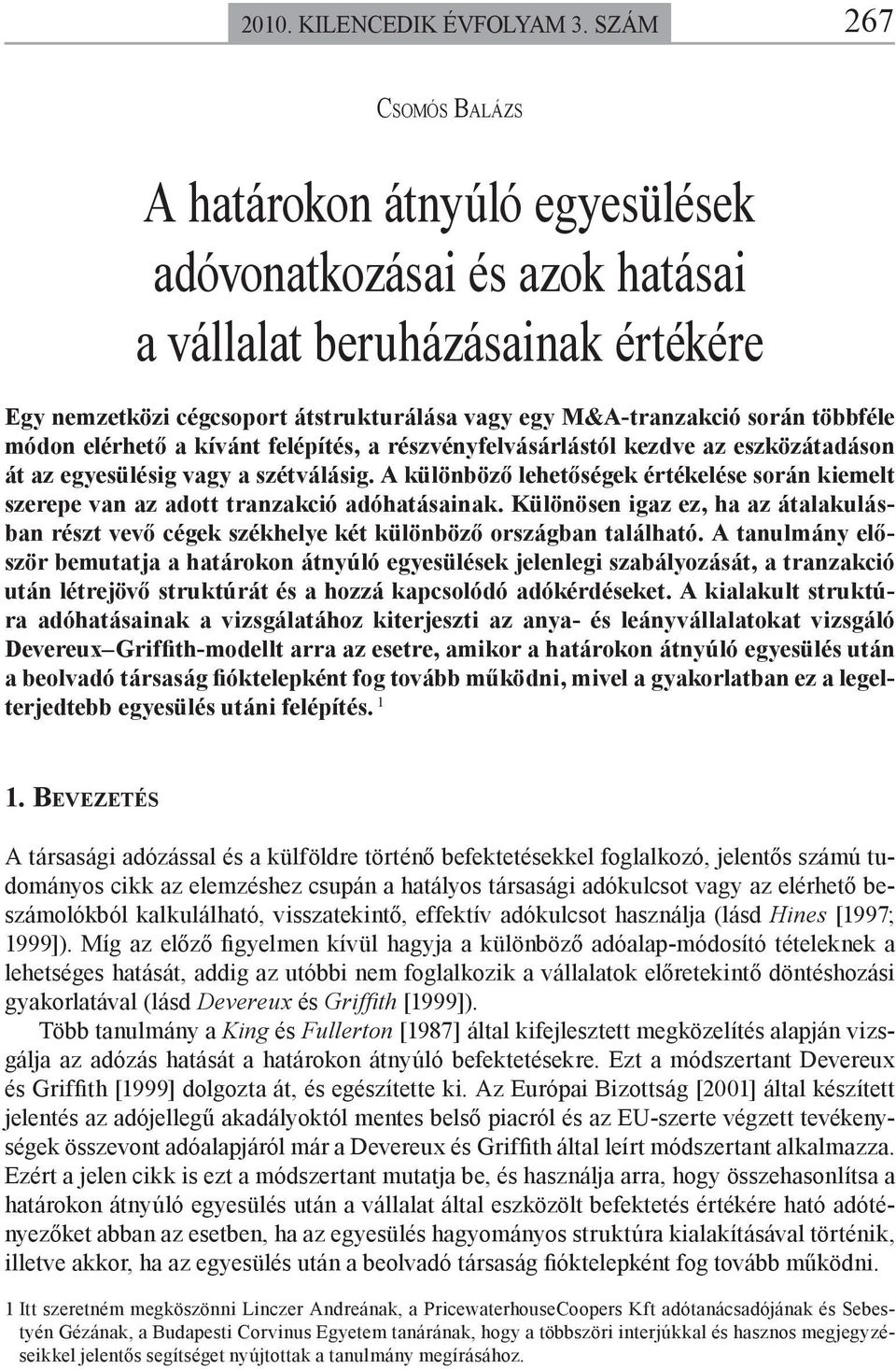 kívá felépíés, a részvéyfelvásárlásól kezdve az eszközáadáso á az egyesülésig vagy a széválásig. A külöböző leheőségek érékelése sorá kiemel szerepe va az ado razakció adóhaásaiak.
