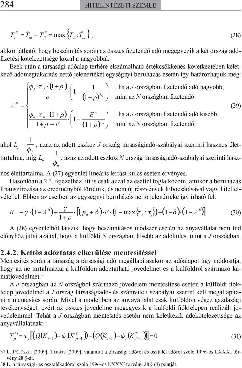ársaságiadó-szabályai szerii haszos élearalma, míg ( + ρ) φj τ j 1 1, ha a J országba fizeedő adó agyobb, 1 L j ( ) ρ 1+ ρ mi az N országba fizeedő = φ ( + ) τ 1 ρ E, ha a J országba fizeedő adó