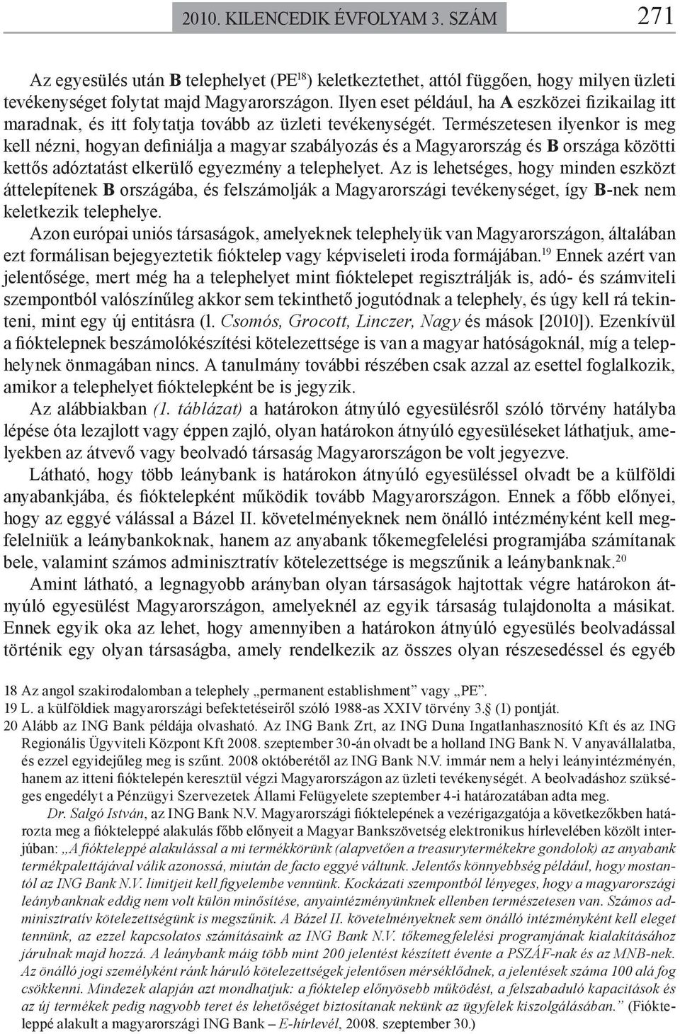 ermészeese ilyekor is meg kell ézi, hogya defiiálja a magyar szabályozás és a Magyarország és B országa közöi keős adózaás elkerülő egyezméy a elephelye.