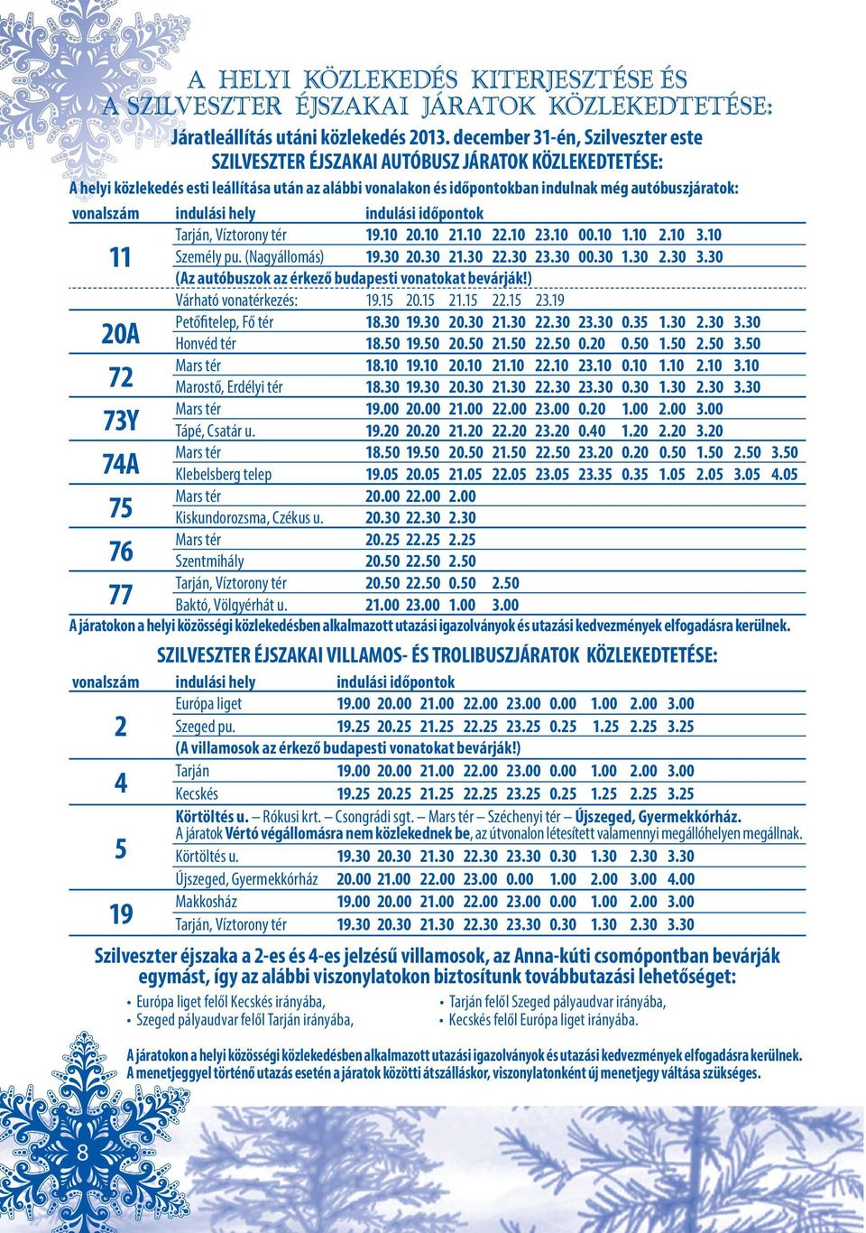 vonalszám indulási hely indulási időpontok Tarján, Víztorony tér 19.10 20.10 21.10 22.10 23.10 00.10 1.10 2.10 3.10 11 Személy pu. (Nagyállomás) 19.30 20.30 21.30 22.30 23.30 00.30 1.30 2.30 3.