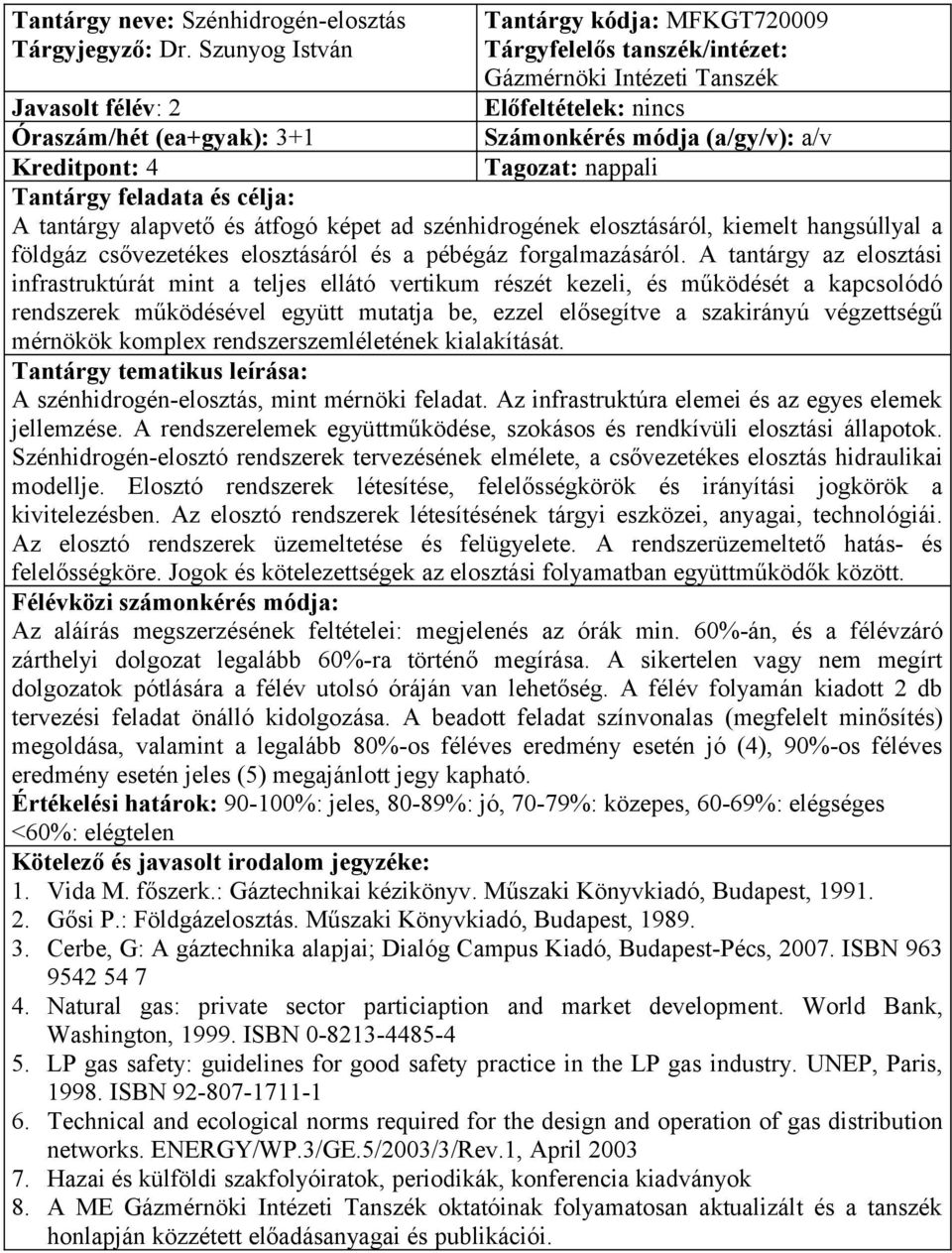 alapvető és átfogó képet ad szénhidrogének elosztásáról, kiemelt hangsúllyal a földgáz csővezetékes elosztásáról és a pébégáz forgalmazásáról.