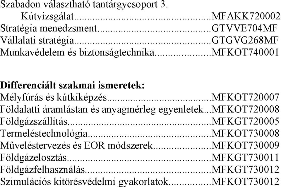 ..mfkot720007 Földalatti áramlástan és anyagmérleg egyenletek...mfkot720008 Földgázszállítás...MFKGT720005 Termeléstechnológia.
