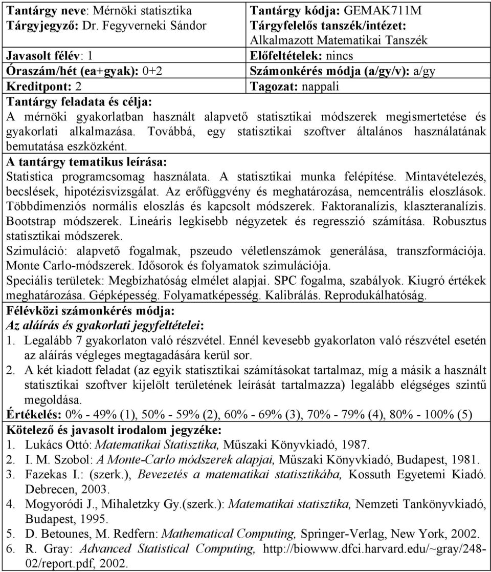 (ea+gyak): 0+2 A mérnöki gyakorlatban használt alapvető statisztikai módszerek megismertetése és gyakorlati alkalmazása.