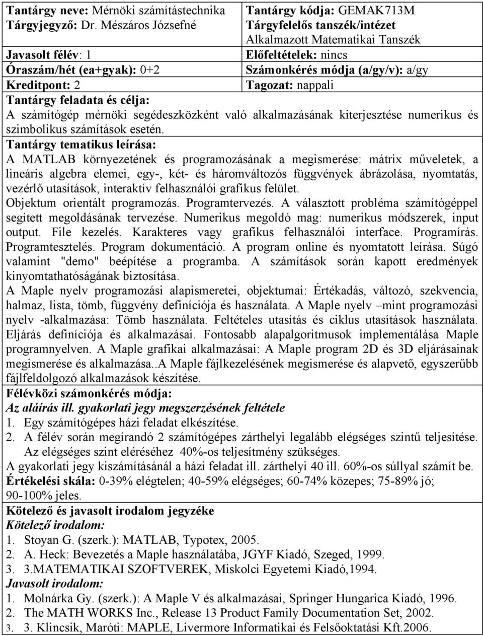 0+2 A számítógép mérnöki segédeszközként való alkalmazásának kiterjesztése numerikus és szimbolikus számítások esetén.