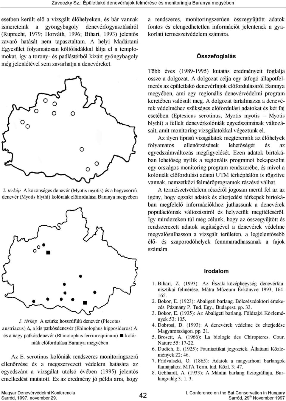 térkép A közönséges denevér (Myotis myotis) és a hegyesorrú denevér (Myotis blythi) kolóniák előfordulása Baranya megyében a rendszeres, monitoringszerűen összegyűjtött adatok fontos és