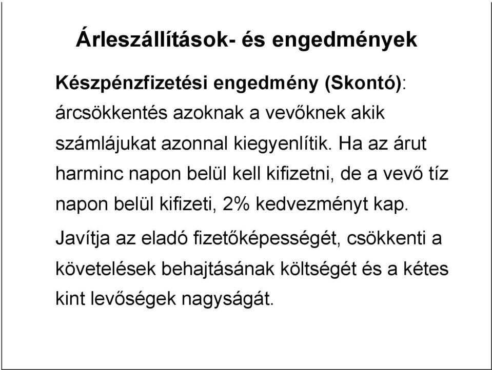 Ha az árut harminc napon belül kell kifizetni, de a vevő tíz napon belül kifizeti, 2%